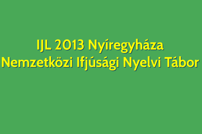 IJL 2013 Nyíregyháza – Nemzetközi Ifjúsági Nyelvi Tábor